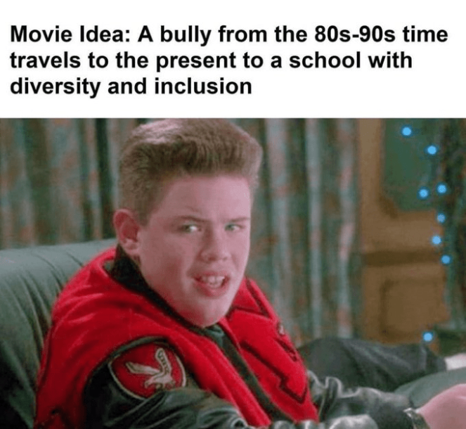 A bully from the 80s/90s finds himself in modern school with all their diversity and inclusion